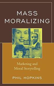 Mass moralizing  marketing and moral storytelling