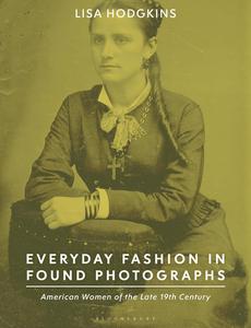 Everyday Fashion in Found Photographs American Women of the Late 19th Century