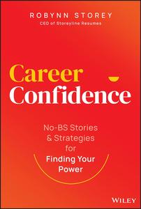 Career Confidence No–BS Stories and Strategies for Finding Your Power