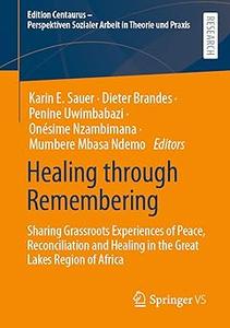 Healing through Remembering Sharing Grassroots Experiences of Peace, Reconciliation and Healing in the Great Lakes Regi