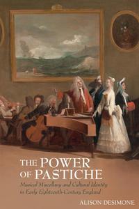 The Power of Pastiche Musical Miscellany and Cultural Identity in Early Eighteenth-Century England