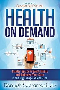 Health On Demand Insider Tips to Prevent Illness and Optimize Your Care in the Digital Age of Medicine