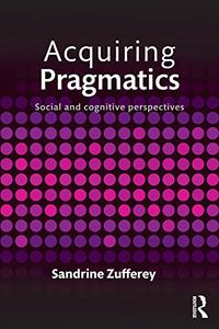 Acquiring Pragmatics Social and cognitive perspectives