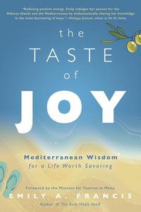 The Taste of Joy Mediterranean Wisdom for a Life Worth Savoring