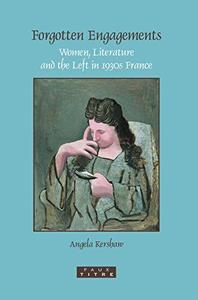 Forgotten engagements  women, literature and the Left in 1930s France