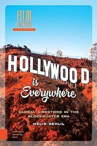 Hollywood is Everywhere Global Directors in the Blockbuster Era