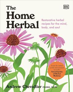 The Home Herbal Restorative Herbal Remedies for the Mind, Body, and Soul