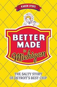 Better Made in Michigan The Salty Story of Detroit’s Best Chip