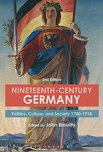 Nineteenth-Century Germany Politics, Culture, and Society 1780-1918 Ed 2