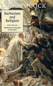 Barbarism and religion. Volume 6, Barbarism  triumph in the West