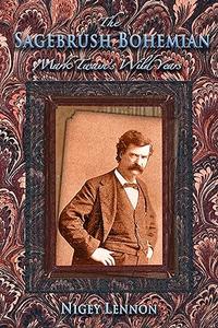 The Sagebrush Bohemian Mark Twain’s Wild Years