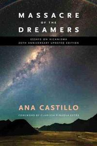 Massacre of the Dreamers Essays on Xicanisma. 20th Anniversary Updated Edition