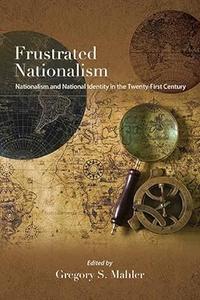 Frustrated Nationalism Nationalism and National Identity in the Twenty-First Century