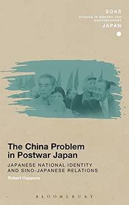 The China Problem in Postwar Japan Japanese National Identity and Sino-Japanese Relations