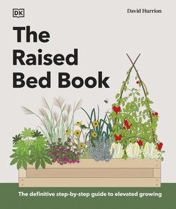The Raised Bed Book Get the Most from Your Raised Bed, Every Step of the Way