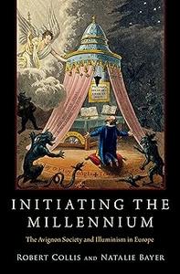 Initiating the Millennium The Avignon Society and Illuminism in Europe