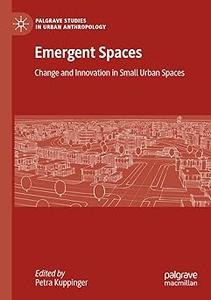 Emergent Spaces Change and Innovation in Small Urban Spaces