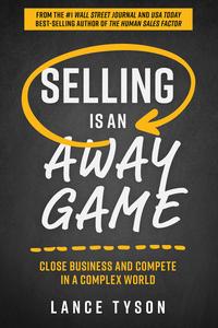 Selling is an Away Game Close Business and Compete in a Complex World