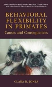 Behavioral Flexibility in Primates Causes and Consequences
