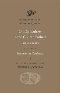 On Difficulties in the Church Fathers The Ambigua, Volume I