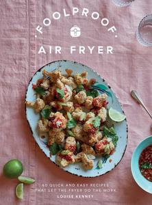 Foolproof Air Fryer 60 Quick and Easy Recipes That Let the Fryer Do the Work