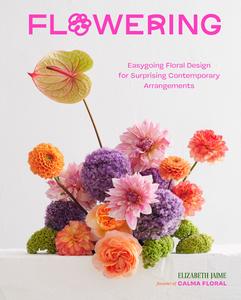 Flowering Easygoing Floral Design for Surprising Contemporary Arrangements
