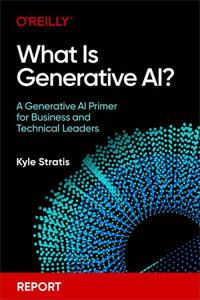 What Is Generative AI A Generative AI Primer for Business and Technical Leaders