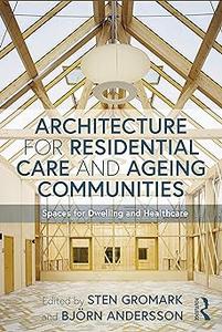 Architecture for Residential Care and Ageing Communities Spaces for Dwelling and Healthcare