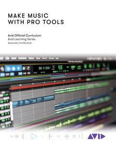 Make Music with Pro Tools Official Avid Curriculum