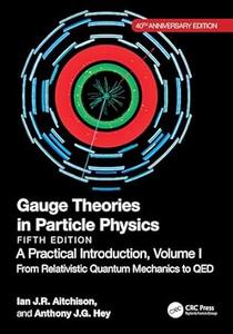 Gauge Theories in Particle Physics, 40th Anniversary Edition A Practical Introduction, Volume 1 (5th Edition)