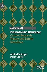 Presenteeism Behaviour Current Research, Theory and Future Directions