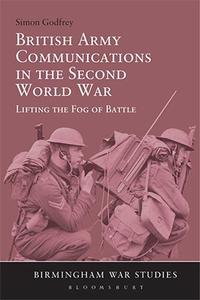 British Army Communications in the Second World War Lifting the Fog of Battle