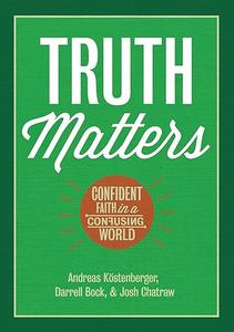 Truth Matters Confident Faith in a Confusing World