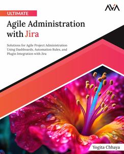 Ultimate Agile Administration with Jira Solutions for Agile Project Administration Using Dashboards