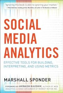 Social Media Analytics Effective Tools for Building, Interpreting, and Using Metrics