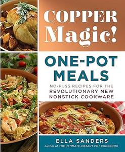 Copper Magic! One-Pot Meals No-Fuss Recipes for the Revolutionary New Nonstick Cookware (2024)