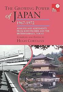 The Growing Power of Japan, 1967-1972 Analysis and Assessments from John Pilcher and the British Embassy, Tokyo