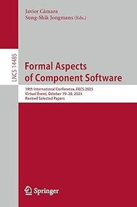 Formal Aspects of Component Software 19th International Conference, FACS 2023, Virtual Event, October 19–20, 2023, Revi