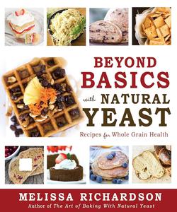 Beyond Basics with Natural Yeast Recipes for Whole Grain Health