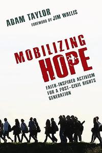 Mobilizing Hope Faith-Inspired Activism for a Post-Civil Rights Generation