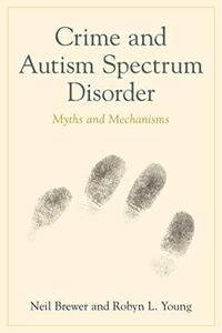 Crime and autism spectrum disorder  myths and mechanisms