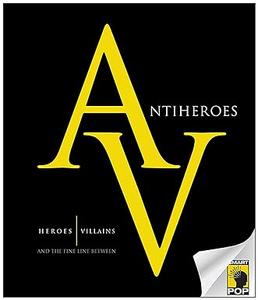 Antiheroes Heroes, Villains, and the Fine Line Between