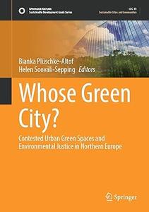 Whose Green City Contested Urban Green Spaces and Environmental Justice in Northern Europe