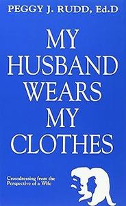 My Husband Wears My Clothes Crossdressing from the Perspective of a Wife