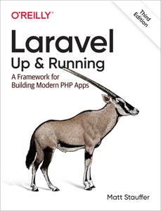 Laravel Up & Running; A Framework for Building Modern PHP Apps, 3rd Edition