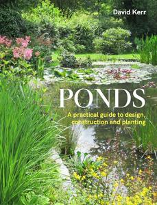 Ponds A Practical Guide to Design, Construction and Planting