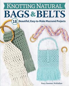 Knotting Natural Bags & Belts 18 Beautiful, Easy-to-Make Macramé Projects (Fox Chapel Publishing)