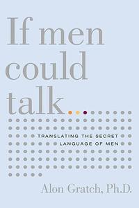 If Men Could Talk Here's What They'd Say