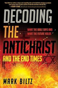 Decoding the Antichrist and the End Times What the Bible Says and What the Future Holds
