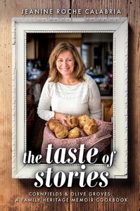 The Taste of Stories Cornfields and Olive Groves, a Family Heritage Cookbook